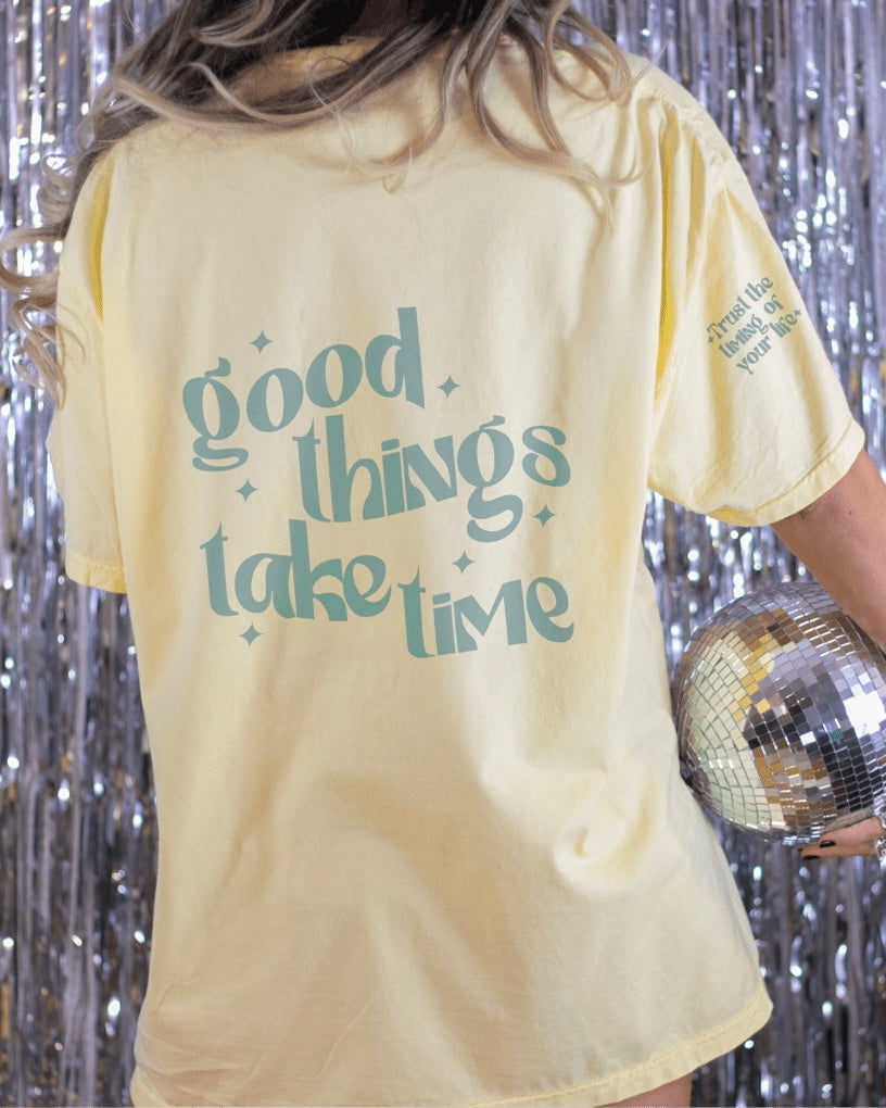Good Things Take Time Tee