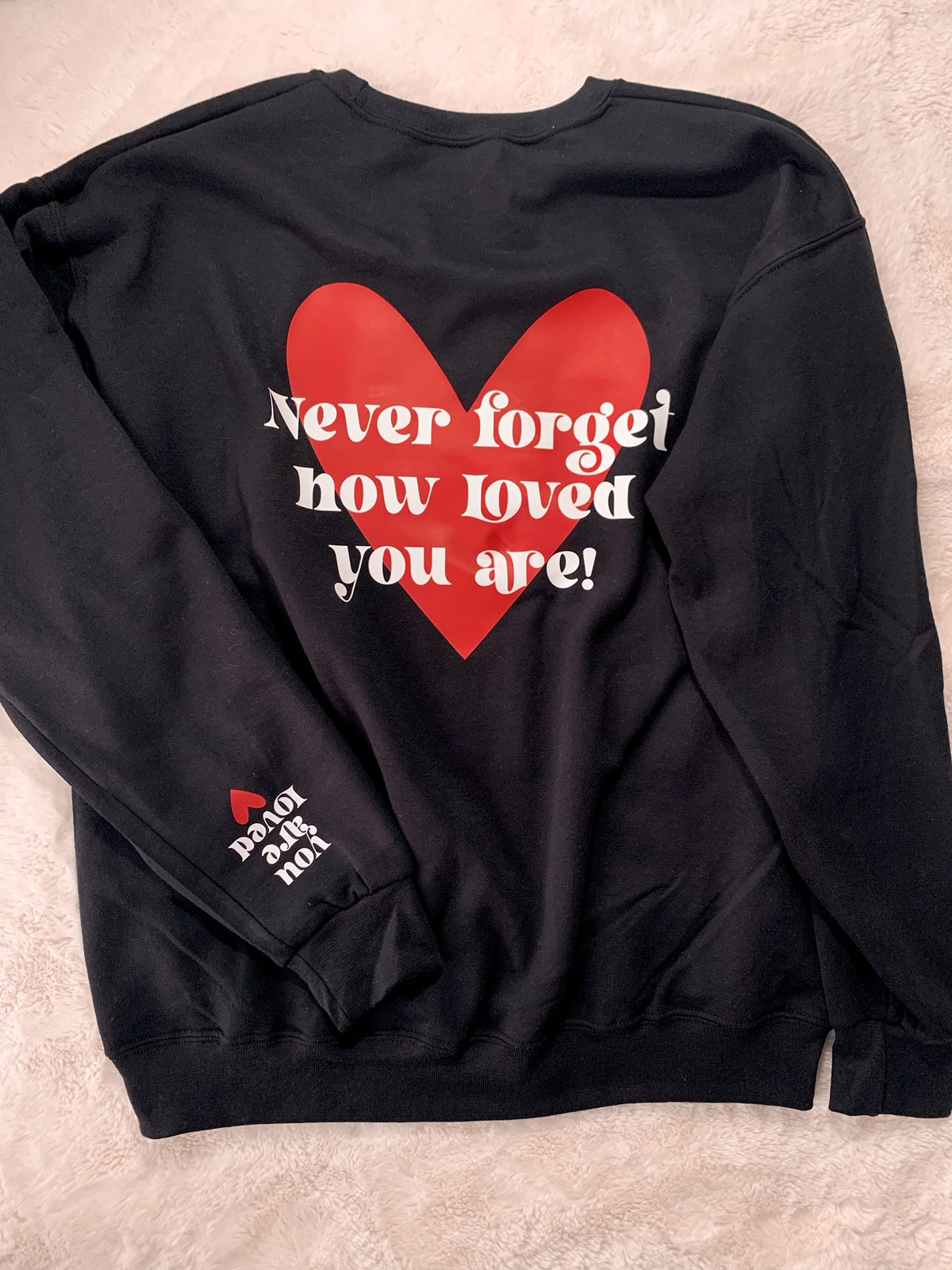 Never Forget How Loved You Are Crewneck